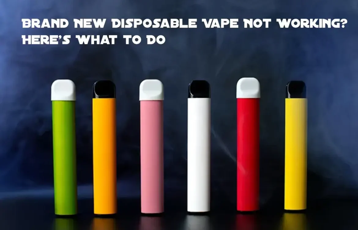 Brand New Disposable Vape Not Working? Here’s What to Do